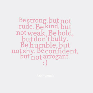 22381-be-strong-but-not-rude-be-kind-but-not-weak-be-bold-but.png