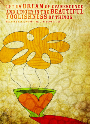 ... me July 24 inspired by a quote from the Book of Tea by Okakura Kakuzo