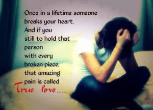 Once in a Lifetime Someone breaks your Hearts.