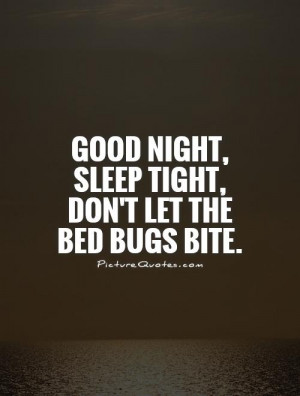 Good night, sleep tight, don't let the bed bugs bite Picture Quote #1