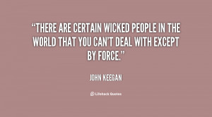 There are certain wicked people in the world that you can't deal with ...