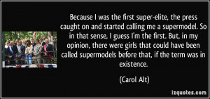 super-elite, the press caught on and started calling me a supermodel ...