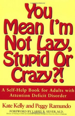 You Mean I'm Not Lazy, Stupid or Crazy?! A Self-Help Book for Adults ...
