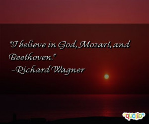 believe in God, Mozart , and Beethoven .