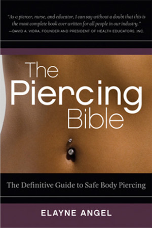 the piercing bible is a factual consumers guide to safe body piercing ...