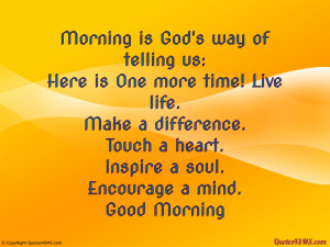 Morning is God’s way of telling us...