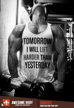 ... will lift harder than yesterday | lift quotes | awesome body