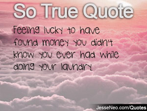Feeling lucky to have found money you didn't know you ever had while ...