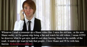 comment on a shane video like: I miss the old him.. or the new shane ...