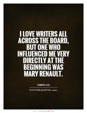 ... me very directly at the beginning was Mary Renault. Picture Quote #1