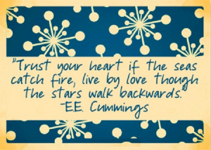Trust your heart if the seas catch fire, live by love though the stars ...