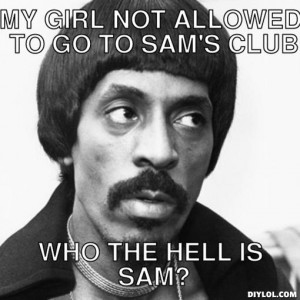 not-allowed-to-meme-generator-my-girl-not-allowed-to-go-to-sam-s-club ...