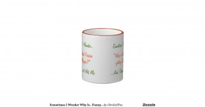 sometimes_i_wonder_why_is_funny_humor_quote_mug ...