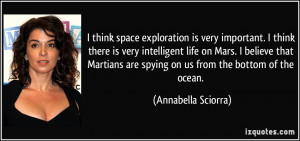 exploration is very important. I think there is very intelligent life ...