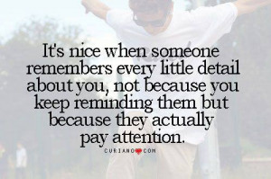 It's nice when someone remembers every little detail about you, not ...