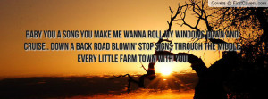 ... blowin' stop signs through the middle every little farm town with you