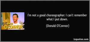 not a good choreographer: I can't remember what I put down ...