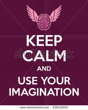 Keep calm and use your imagination' quote royal british motivational ...