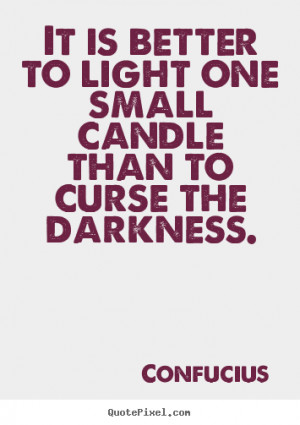 ... curse the darkness confucius more inspirational quotes love quotes