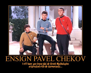 Ensign Pavel Chekov --- I vill have you know dat de Greek Mythologies ...