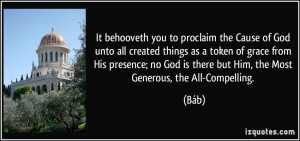 you to proclaim the Cause of God unto all created things as a token ...