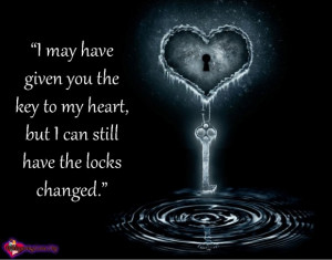 You Still Have My Heart Quotes I may have given you the key