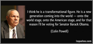 ... that reason I'll be voting for Senator Barack Obama. - Colin Powell