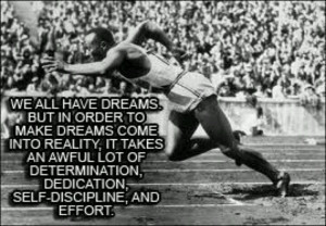 ... awful lot of determination, dedication, self- discipline, and effort