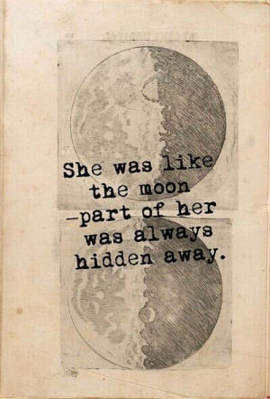 She was like the moon. ... . - part of her was always hidden away