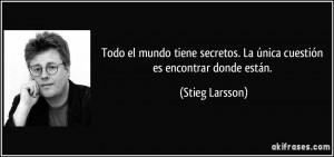 ... . La única cuestión es encontrar donde están. (Stieg Larsson