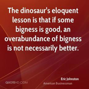 ... bigness is good, an overabundance of bigness is not necessarily better