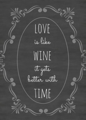 ... love is like wine, it gets better with time, wine quotes. Popular with