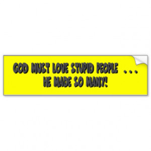 GOD Must Love - Sayings Bumper Sticker