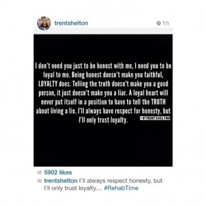 ... honesty, but only trust loyalty! #quotes #trentshelton #instagram