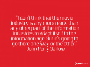 don't think that the movie industry is any more ready than any other ...