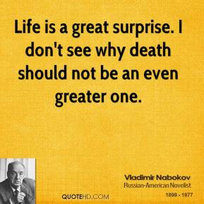 vladimir-nabokov-quote-life-is-a-great-surprise-i-dont-see-why-death-s ...