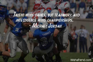 teamwork-Talent wins games, but teamwork and intelligence wins ...