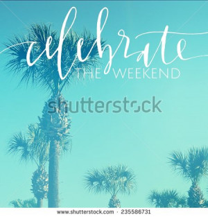 Inspirational Typographic Quote - Celebrate the weekend - stock photo