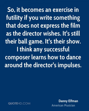 So, it becomes an exercise in futility if you write something that ...