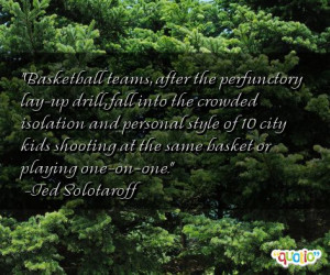 , after the perfunctory lay-up drill, fall into the crowded isolation ...