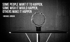 Some people want it to happen, some wish it would happen, others make ...