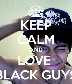 Keep Calm And Love Black Guys