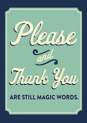 Please and Thank You are still magic words