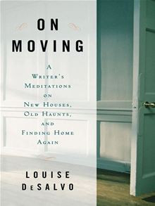 On Moving: A Writer's Meditation on New Houses, Old Haunts, and ...