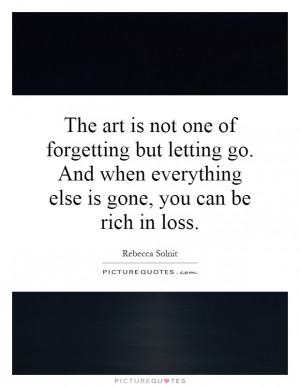 ... when everything else is gone, you can be rich in loss Picture Quote #1