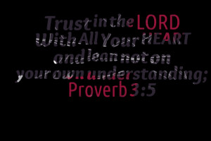 Quotes Picture: trust in the lord with all your heart and lean not on ...