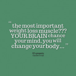 ... Muscle, Your Brain Chance Your Mind, You Will Change Your Body
