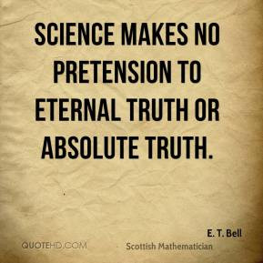 Bell - Science makes no pretension to eternal truth or absolute ...