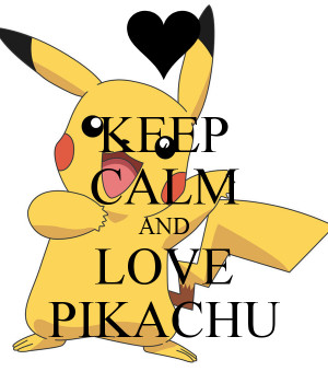 KEEP CALM AND LOVE PIKACHU