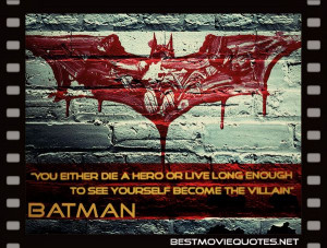 Batman #Quote - “You either die a hero or live long enough to see ...